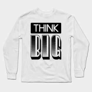 THINK BIG Long Sleeve T-Shirt